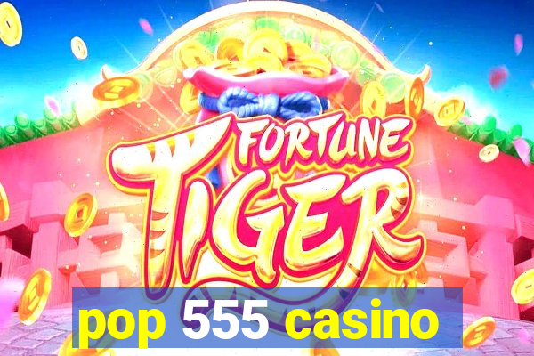 pop 555 casino